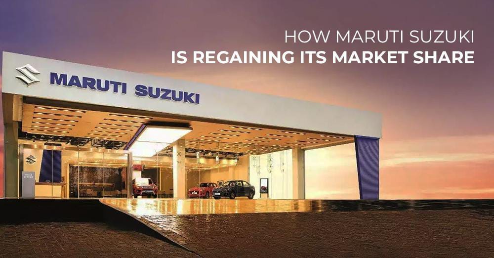 How Maruti Suzuki Is Regaining Its Market Share