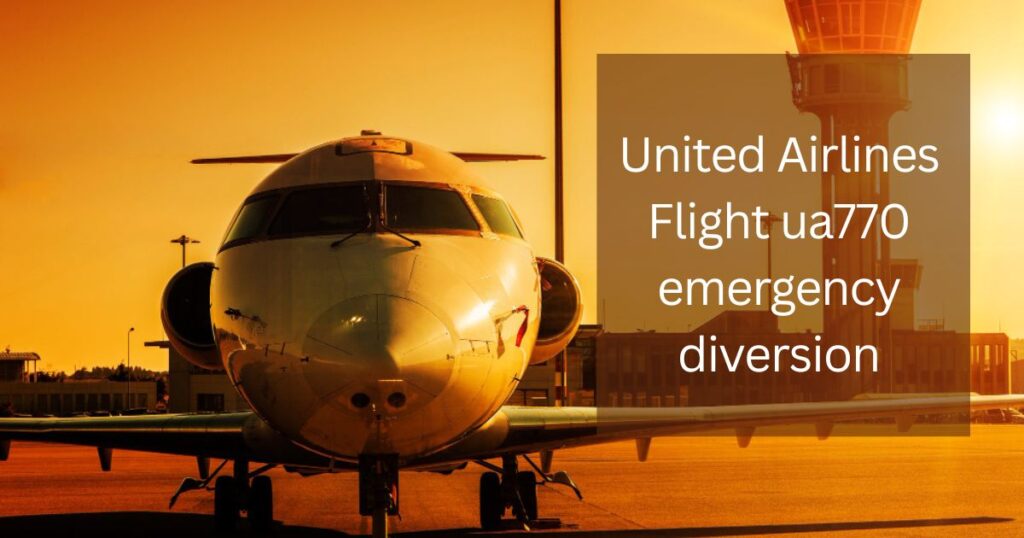 united airlines flight ua770 emergency diversion: Full Incident Report, Causes, and Implications