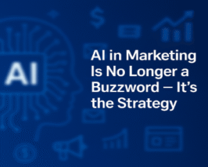 http://AI%20in%20Marketing%20Is%20No%20Longer%20a%20Buzzword%20—%20It’s%20the%20Strategy