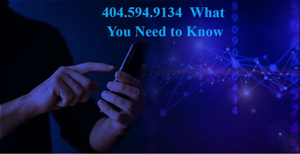 404.594.9134: What You Need to Know