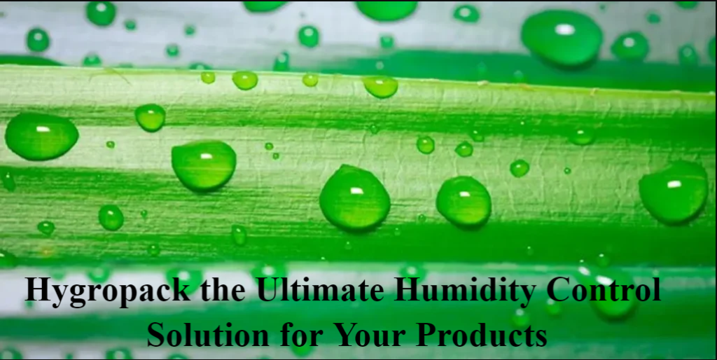 Hygropack: The Ultimate Humidity Control Solution for Your Products