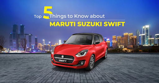 Top 5 Things to know About Maruti Suzuki Swift