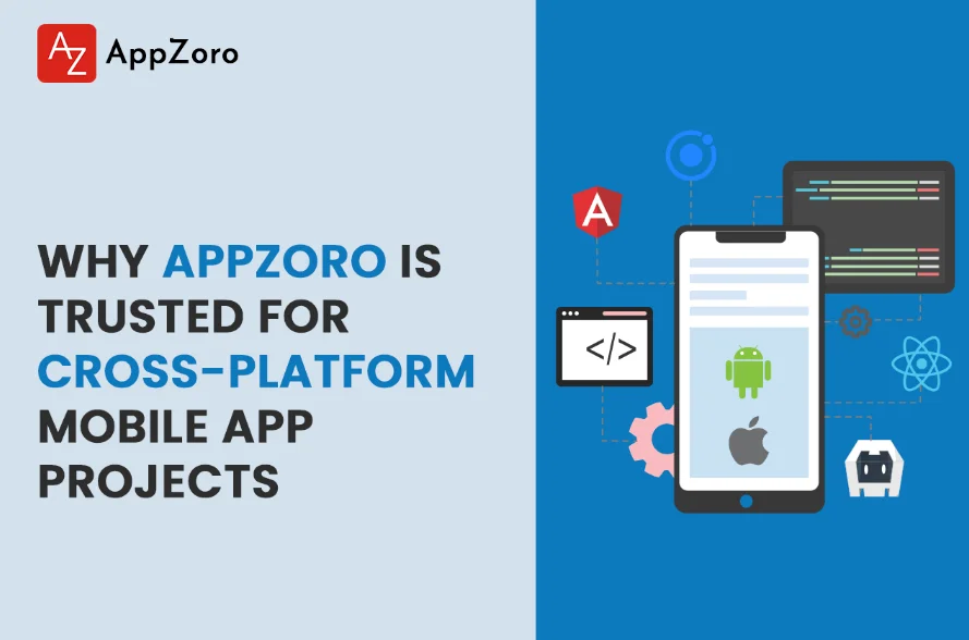 Why AppZoro Is Trusted for Cross-Platform Mobile App Projects