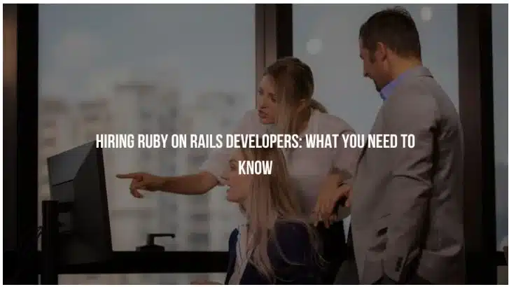 Hiring Ruby on Rails Developers: What You Need to Know