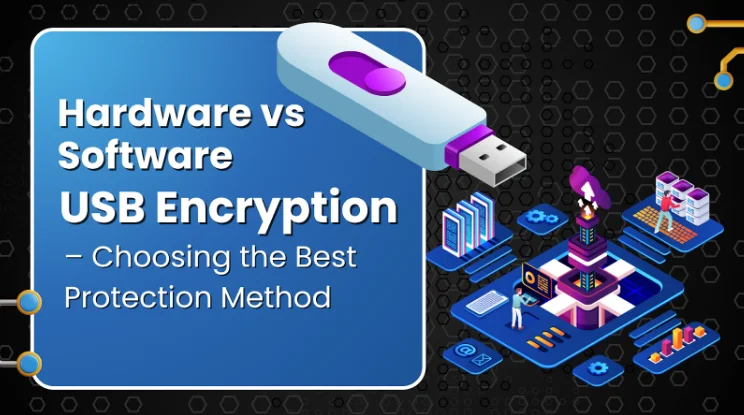 Hardware vs Software USB Encryption – Choosing the Best Protection Method