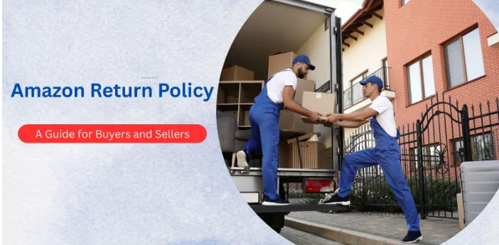 Amazon’s Return Policy in 2025: What Buyers and Sellers Need to Know